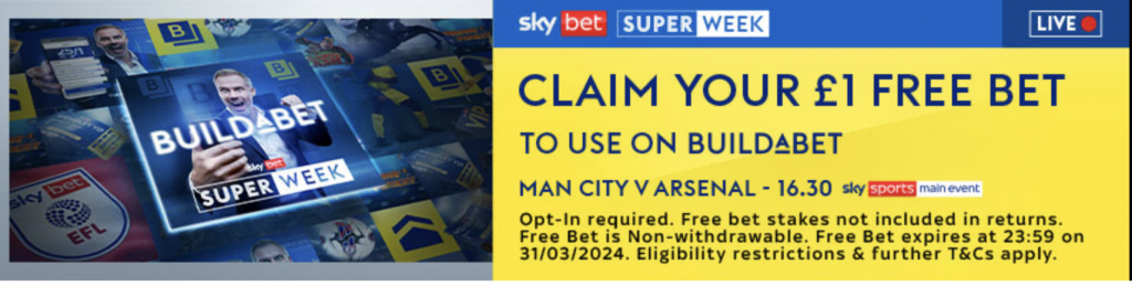 Free £1 build a bet on Man City V Arsenal and £5 worth of free bets if bet £5