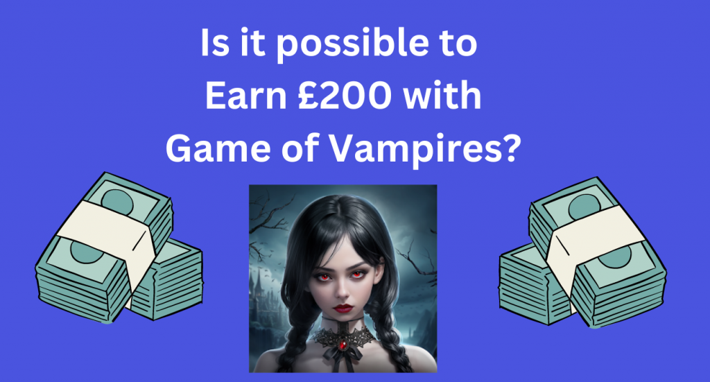 A chance to earn over £200 from game of vampires on inbox pounds, But is it possible?
